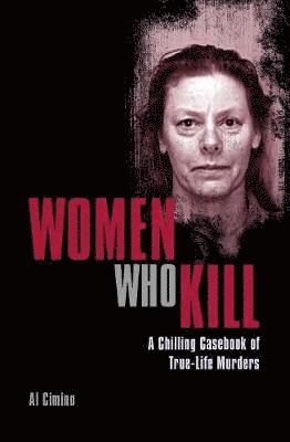 Cover for Al Cimino · Women Who Kill: A Chilling Casebook of True-Life Murders - Arcturus True Crime Casefiles (Pocketbok) (2019)