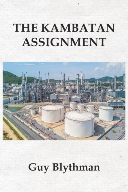 The Kambatan Assignment - Guy Blythman - Books - New Generation Publishing - 9781789555882 - June 12, 2019