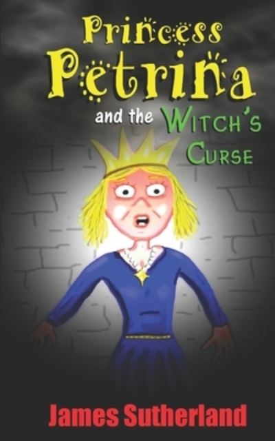 Princess Petrina and the Witch's Curse - The Dragon's Claw Castle Chronicles - James Sutherland - Books - Independently Published - 9781790966882 - December 8, 2018