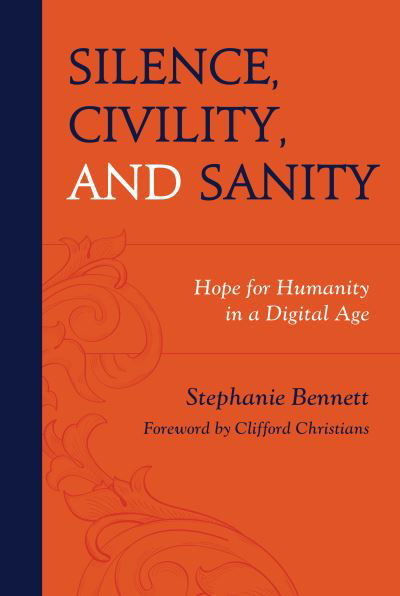 Cover for Stephanie Bennett · Silence, Civility, and Sanity: Hope for Humanity in a Digital Age (Inbunden Bok) (2022)