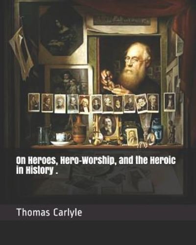Cover for Thomas Carlyle · On Heroes, Hero-Worship, and the Heroic in History . (Paperback Book) (2019)