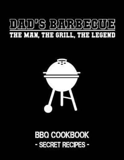 Dad's Barbecue - The Man, the Grill, the Legend - Pitmaster Bbq - Książki - Independently Published - 9781796881882 - 14 lutego 2019