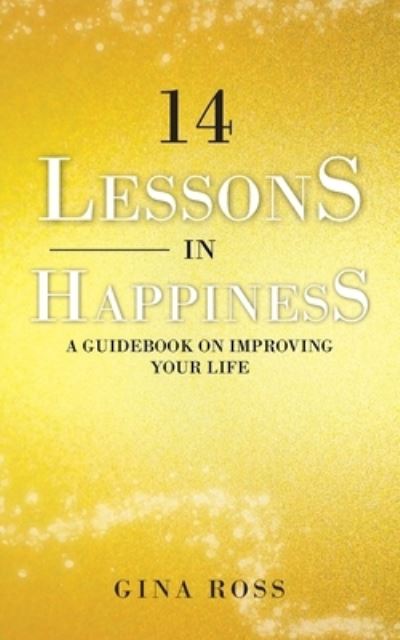 14 Lessons in Happiness - Gina Ross - Bøger - Publishing Push LTD - 9781802274882 - 12. august 2022