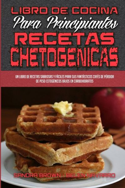 Cover for Sandra Brown · Libro De Cocina Para Principiantes Con Recetas Chetogenicas (Paperback Book) (2021)