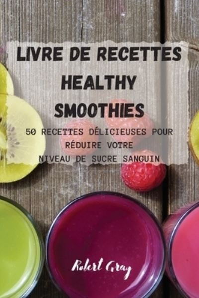 Cover for Robert Gray · Livre de recettes Healthy Smoothies (Paperback Book) (2021)