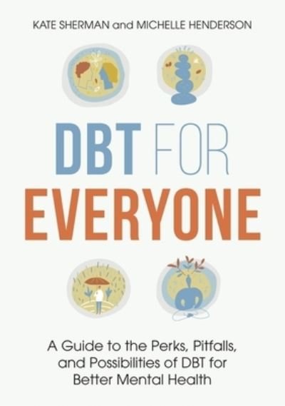 Cover for Michelle Henderson · DBT for Everyone: A Guide to the Perks, Pitfalls, and Possibilities of DBT for Better Mental Health (Paperback Book) (2023)