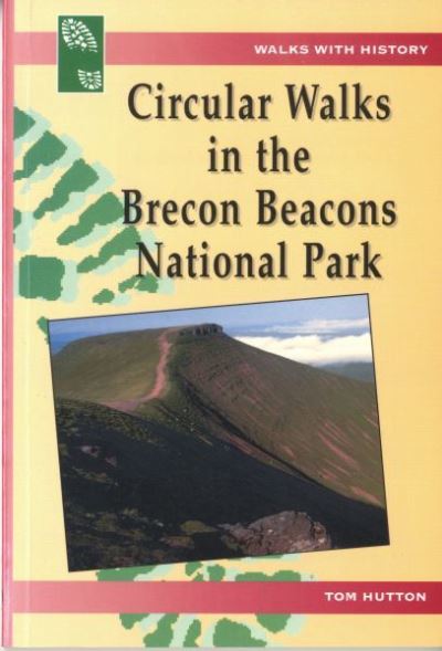 Walks with History Series: Circular Walks in the Brecon Beacons National Park - Tom Hutton - Books - Llygad Gwalch Cyf - 9781845240882 - March 15, 2008