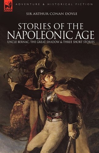 Cover for Sir Arthur Conan Doyle · Stories of the Napoleonic Age: Uncle Bernac, the Great Shadow and Three Short Stories (Innbunden bok) (2009)