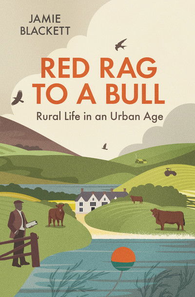 Cover for Jamie Blackett · Red Rag To A Bull: Rural Life in an Urban Age (Hardcover Book) (2018)