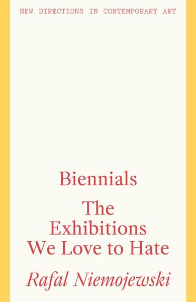 Cover for Niemojewski, Rafal (Director, Biennial Foundation) · Biennials: The Exhibitions we Love to Hate - New Directions in Contemporary Art (Pocketbok) (2021)