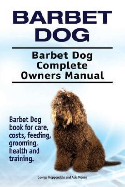 Cover for George Hoppendale · Barbet Dog. Barbet Dog Complete Owners Manual. Barbet Dog book for care, costs, feeding, grooming, health and training. (Pocketbok) (2018)