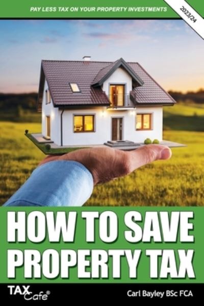 How to Save Property Tax 2023/24 - Carl Bayley - Książki - Taxcafe UK Limited - 9781911020882 - 3 stycznia 2024