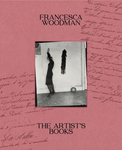 Cover for Francesca Woodman · The Artist's Books (Hardcover Book) (2023)