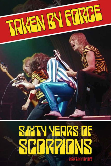 Taken by Force: Sixty Years of Scorpions - Martin Popoff - Books - Wymer Publishing - 9781915246882 - September 12, 2025