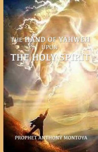 Cover for Prophet Anthony Montoya · The Hand of God Upon The Holy Spirit (Paperback Book) (2018)