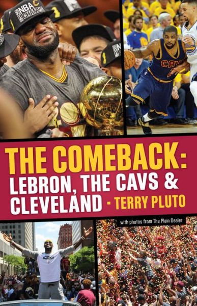 Cover for Terry Pluto · The Comeback : LeBron, the Cavs &amp; Cleveland : How LeBron James Came Home and Brought Cleveland a Championship (Paperback Book) (2016)