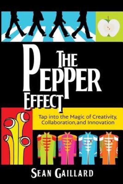 Cover for Sean Gaillard · The Pepper Effect: Tap into the Magic of Creativity, Collaboration, and Innovation (Paperback Book) (2018)