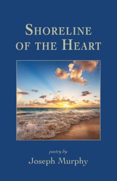 Shoreline of the Heart - Joseph Murphy - Books - Shanti Arts LLC - 9781947067882 - May 14, 2019