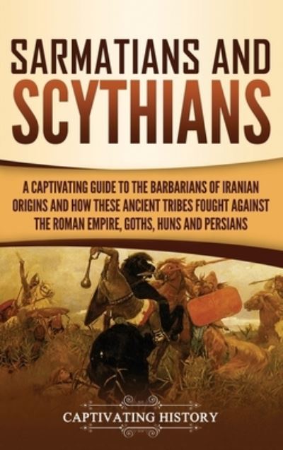 Sarmatians and Scythians - Captivating History - Books - Ch Publications - 9781950924882 - December 2, 2019