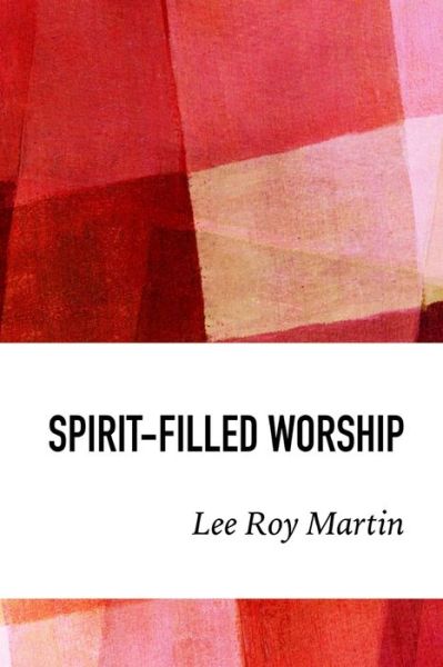 Cover for Lee Roy Martin · Spirit-filled Worship (Taschenbuch) (2017)