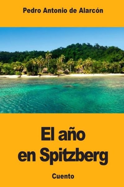 Cover for Pedro Antonio de Alarcón · El año en Spitzberg (Paperback Bog) (2017)