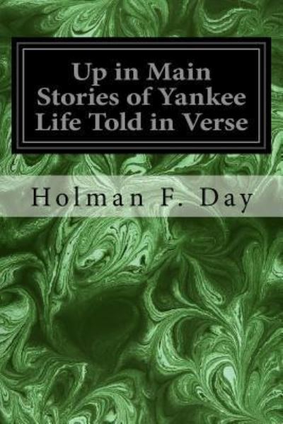 Cover for Holman F Day · Up in Main Stories of Yankee Life Told in Verse (Taschenbuch) (2017)