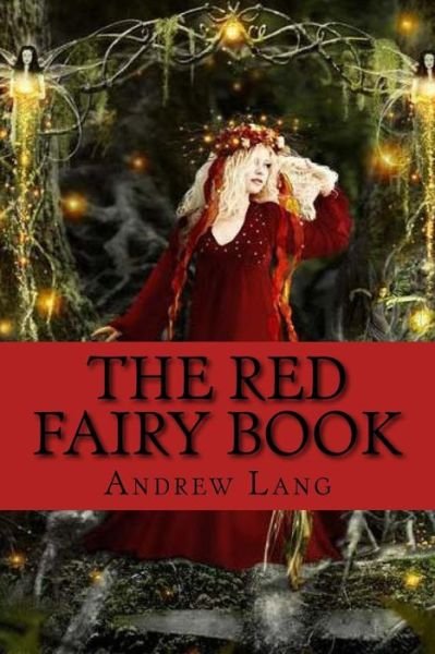The Red Fairy Book - Andrew Lang - Livros - Createspace Independent Publishing Platf - 9781979044882 - 21 de outubro de 2017