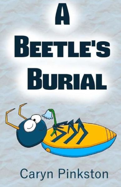 A Beetle's Burial - Caryn Pinkston - Books - Createspace Independent Publishing Platf - 9781979875882 - December 6, 2017