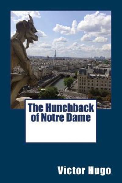 The Hunchback of Notre Dame - Victor Hugo - Books - Createspace Independent Publishing Platf - 9781981809882 - December 17, 2017