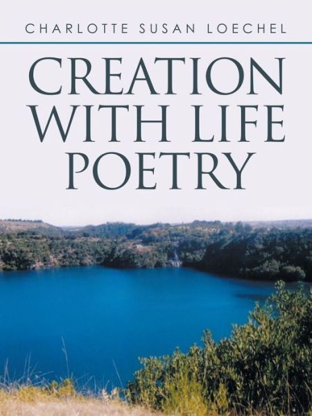 Cover for Charlotte Susan Loechel · Creation with Life Poetry (Book) (2022)