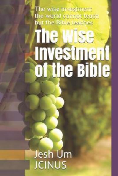 Cover for Jesh Insoo Um · The Wise Investment of the Bible (Paperback Book) (2018)