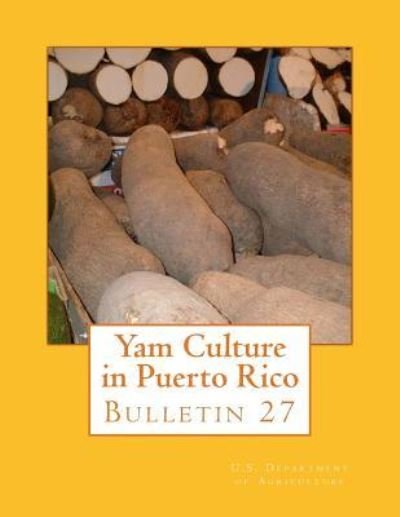 Yam Culture in Puerto Rico - U S Department of Agriculture - Livros - Createspace Independent Publishing Platf - 9781985083882 - 4 de fevereiro de 2018