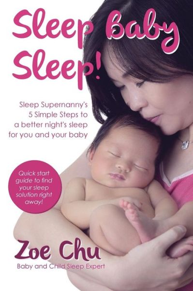 Cover for Zoe Chu · Sleep Baby Sleep Sleep Supernanny's 5 Simple Steps to a Better Night's Sleep For You and Your Baby (Paperback Book) (2018)