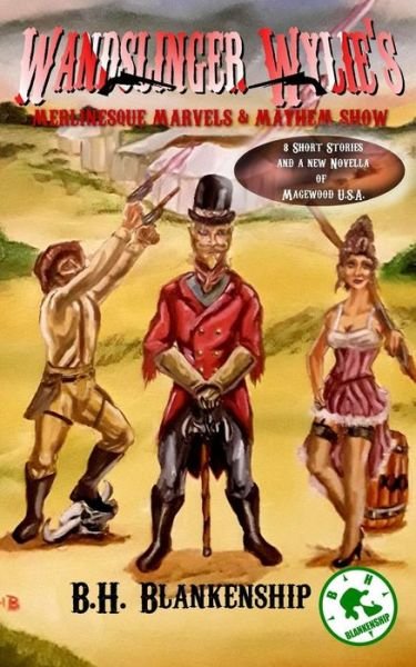 Cover for B H Blankenship · Wandslinger Wylie's Merlinesque Marvels and Mayhem Show (Paperback Book) (2018)