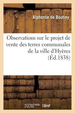 Cover for Boutiny · Observations Sur Le Projet de Vente Des Terres Communales de la Ville d'Hyeres (Paperback Book) (2016)