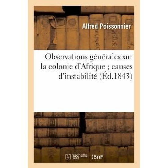 Cover for Poissonnier-a · Observations Generales Sur La Colonie D'afrique; Causes D'instabilite; Resultats a Obtenir (Paperback Book) [French edition] (2013)