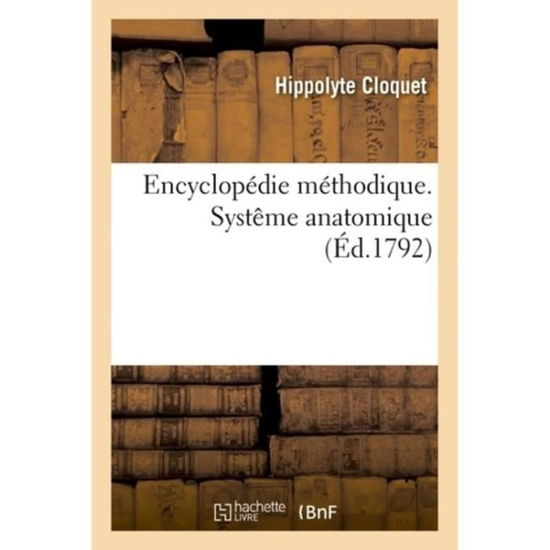 Encyclopedie Methodique. Systeme Anatomique. Tome 4 - Hippolyte Cloquet - Livros - Hachette Livre - BNF - 9782329165882 - 1 de setembro de 2018