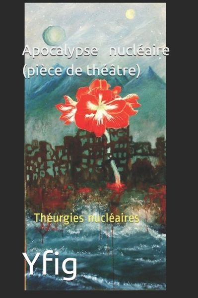 Cover for Yfig · Apocalypse nucleaire (piece de theatre) (Taschenbuch) (2019)