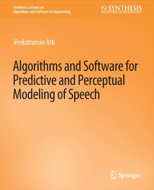 Cover for Venkatraman Atti · Algorithms and Software for Predictive and Perceptual Modeling of Speech - Synthesis Lectures on Algorithms and Software in Engineering (Paperback Book) (2011)