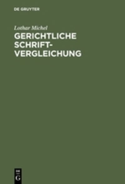 Cover for Lothar Michel · Gerichtliche Schriftvergleichung: Eine Einfuhrung in Grundlagen, Methoden Und Praxis (Hardcover Book) [Reprint 2012 edition] (1982)