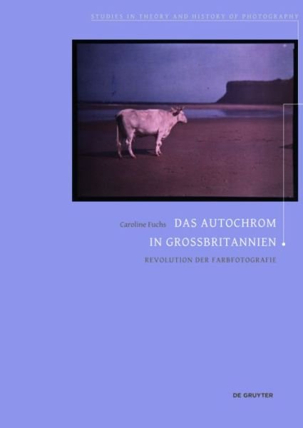 Cover for Caroline Fuchs · Das Autochrom in Großbritannien: Revolution der Farbfotografie - Studies in Theory and History of Photography (Paperback Book) (2017)