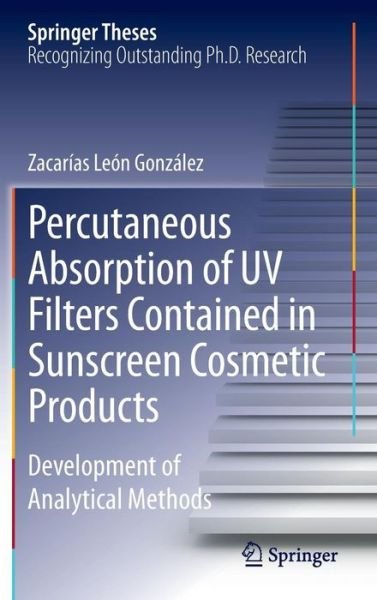 Cover for Zacarias Leon Gonzalez · Percutaneous Absorption of UV Filters Contained in Sunscreen Cosmetic Products: Development of Analytical Methods - Springer Theses (Hardcover Book) [2014 edition] (2014)
