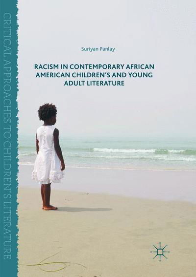 Cover for Suriyan Panlay · Racism in Contemporary African American Children's and Young Adult Literature - Critical Approaches to Children's Literature (Paperback Book) [Softcover reprint of the original 1st ed. 2016 edition] (2018)