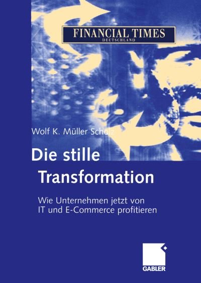 Cover for Wolf K. Muller Scholz · Die Stille Transformation (Taschenbuch) [Softcover reprint of the original 1st ed. 2004 edition] (2012)