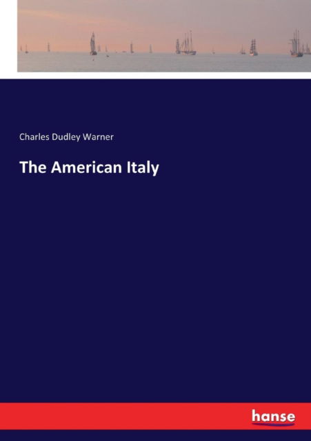 The American Italy - Charles Dudley Warner - Books - Hansebooks - 9783337237882 - July 14, 2017