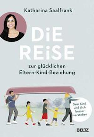 Cover for Katharina Saalfrank · Die Reise zur glücklichen Eltern-Kind-Beziehung (Hardcover Book) (2021)