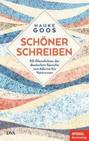 Schöner schreiben - Hauke Goos - Bøker - DVA Dt.Verlags-Anstalt - 9783421048882 - 15. november 2021