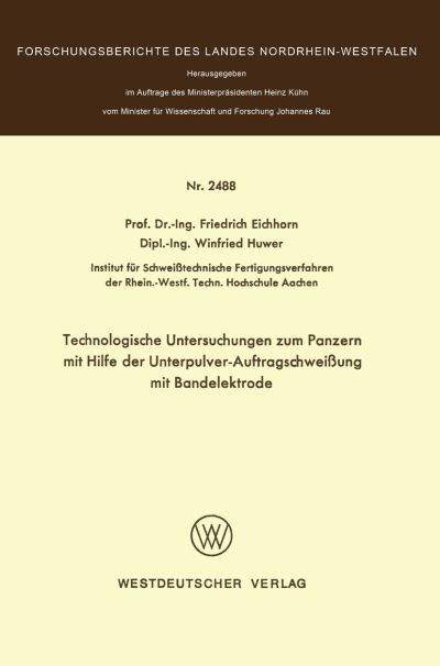 Cover for Friedrich Eichhorn · Technologische Untersuchungen Zum Panzern Mit Hilfe Der Unterpulver-Auftragschweissung Mit Bandelektrode (Pocketbok) [1975 edition] (1975)