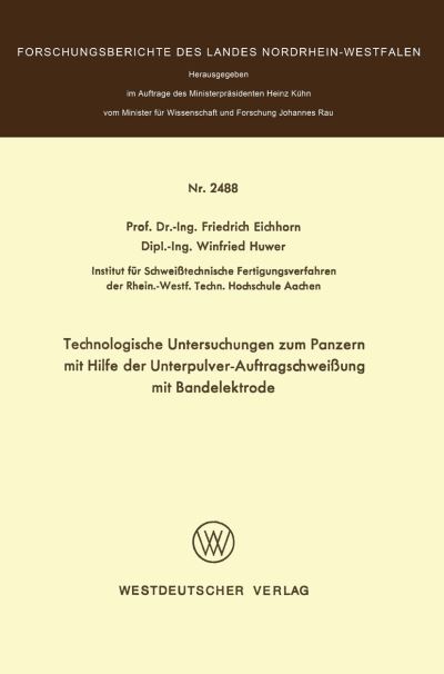 Cover for Friedrich Eichhorn · Technologische Untersuchungen Zum Panzern Mit Hilfe Der Unterpulver-Auftragschweissung Mit Bandelektrode (Paperback Book) [1975 edition] (1975)