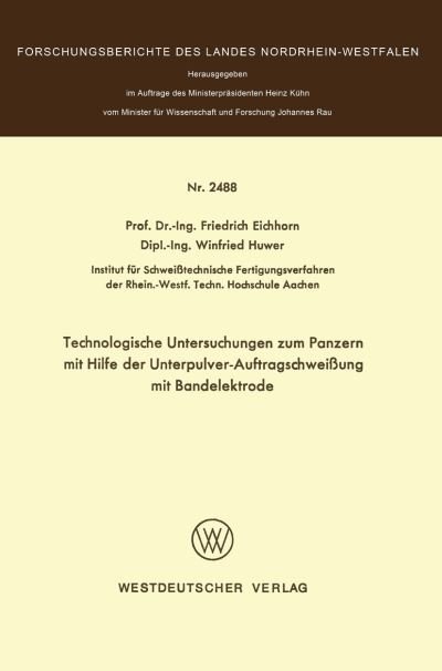 Cover for Friedrich Eichhorn · Technologische Untersuchungen Zum Panzern Mit Hilfe Der Unterpulver-Auftragschweissung Mit Bandelektrode (Taschenbuch) [1975 edition] (1975)